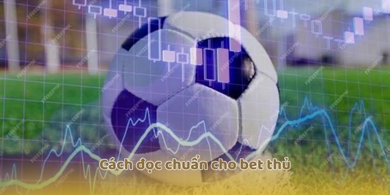 Cách đọc chuẩn cho bet thủ