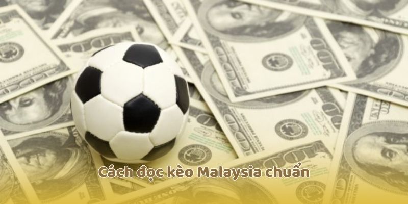 Cách đọc kèo Malaysia chuẩn