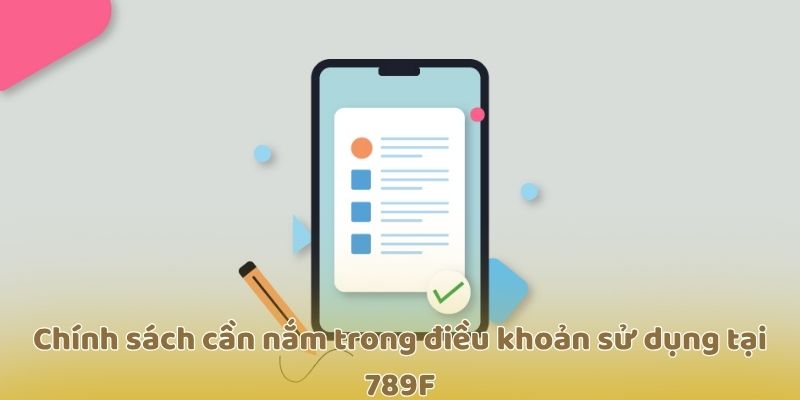 Chính sách cần nắm trong điều khoản sử dụng tại 789F
