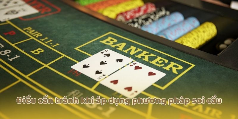 Điều cần tránh khi áp dụng phương pháp soi cầu