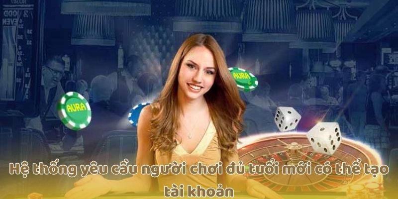 Hệ thống yêu cầu người chơi đủ tuổi mới có thể tạo tài khoản