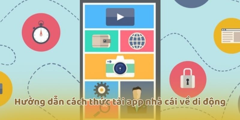 Hướng dẫn cách thức tải app nhà cái về di động