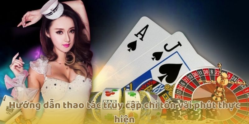 Hướng dẫn thao tác truy cập chỉ tốn vài phút thực hiện