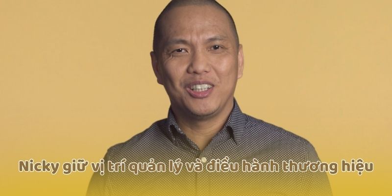 Nicky giữ vị trí quản lý và điều hành thương hiệu