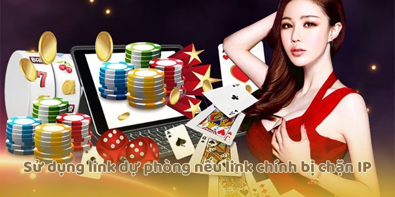 Sử dụng link dự phòng nếu link chính bị chặn IP