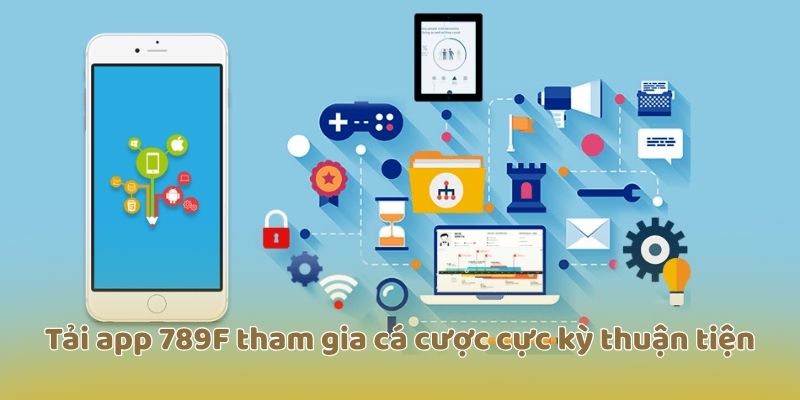 Tải app 789F tham gia cá cược cực kỳ thuận tiện