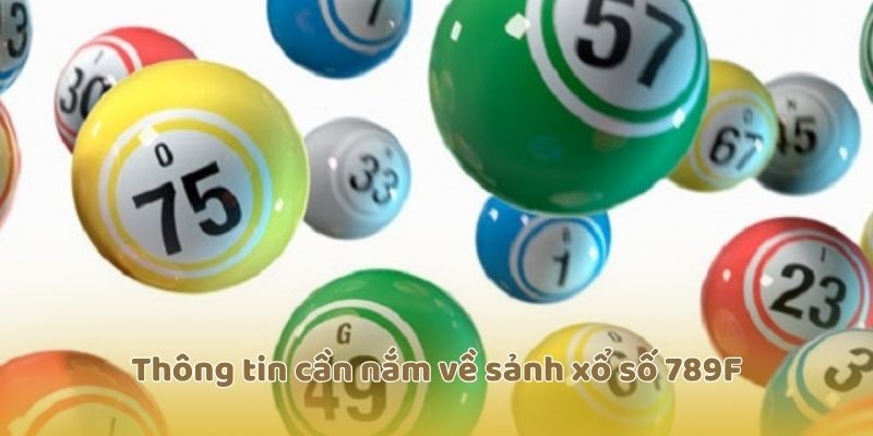 Thông tin cần nắm về sảnh xổ số 789F