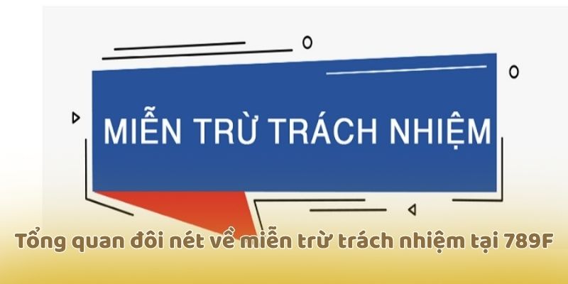Tổng quan đôi nét về miễn trừ trách nhiệm tại 789F