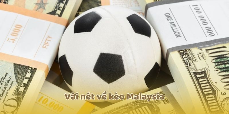 Vài nét về kèo Malaysia